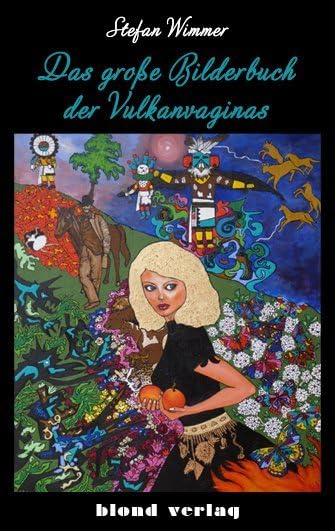 Das große Bilderbuch der Vulkanvaginas: Roman : Wimmer, Stefan